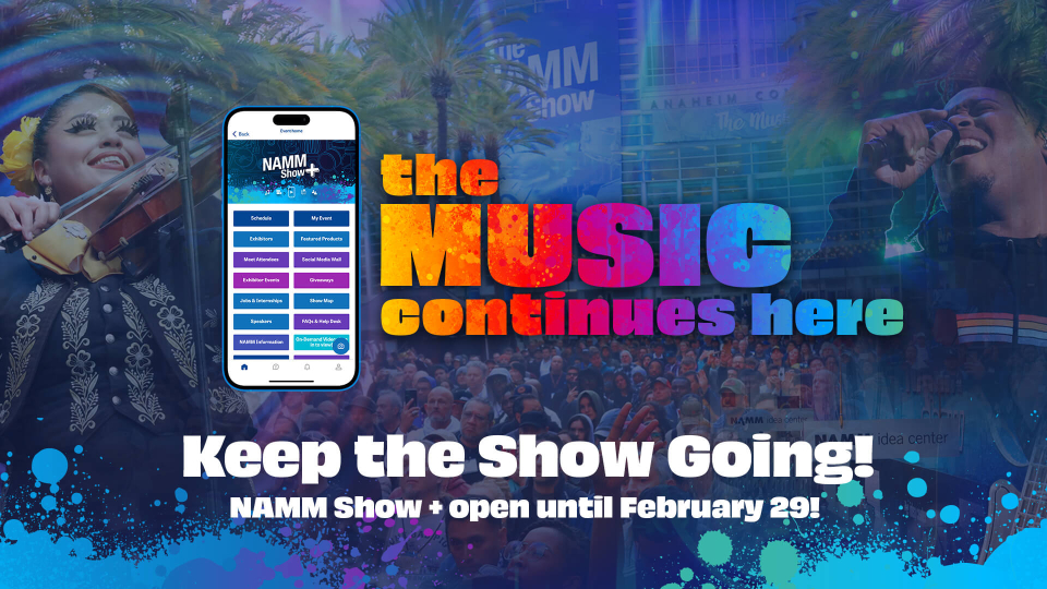 Keep the show going! NAMM+ open until February 29!